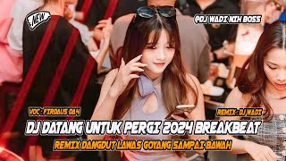 DJ DATANG UNTUK PERGI 2024 BREAKBEAT REMIX DANGDUT LAWAS  DJ WADI BREAKBEAT OFFICIAL [upl. by Janina]