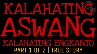 KALAHATING ASWANG KALAHATING ENGKANTO Part 1 of 2  Aswang True Story [upl. by Erdman]