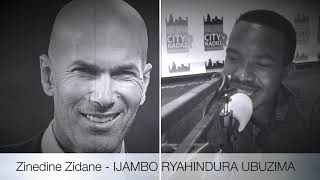 Zinedine Zidane  IJAMBO RYAHINDURA UBUZIMA EP128 [upl. by Nadia]