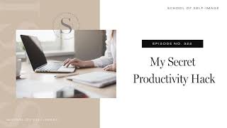 322 My Secret Productivity Hack [upl. by Abelard]