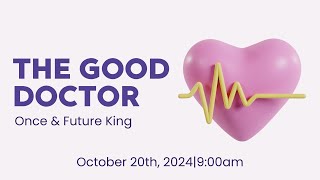 Once amp Future King  quotThe Good DoctorquotOctober 20th 2024Pastor Kurt Nichols [upl. by Orual]