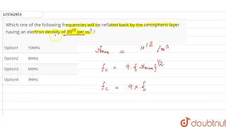 Which one of the following frequencies will be reflated back by the ionosphe [upl. by Schroer]