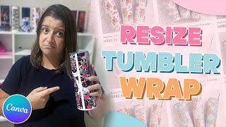 Resize Tumbler Wrap Designs Learn How with This Canva Tutorial [upl. by Dallis]