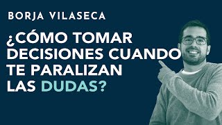 ¿Cómo tomar decisiones cuando te paralizan las dudas  Borja Vilaseca [upl. by Scevo]