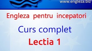 Curs de Limba Engleza Incepatori Complet Lectia 1 [upl. by Nolla]