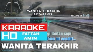 Wanita Terakhir  Fattah Amin  KARAOKE HD [upl. by Faletti804]