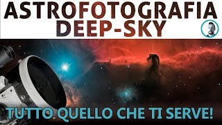 Tutto quello che ti serve per fare ASTROFOTOGRAFIA Deep Sky [upl. by Sayce]