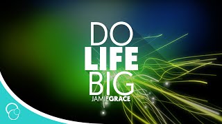 Jamie Grace  Do Life Big Lyric Video [upl. by Buchheim103]