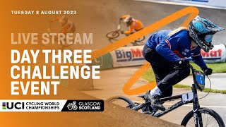 LIVE  Day Three BMX Racing Challenge Event  2023 UCI Cycling World Championships [upl. by Anaitit332]