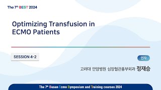 7th BEST 2024 SESSION42 정재승Optimizing Transfusion in ECMO Patients [upl. by Tsirhc151]