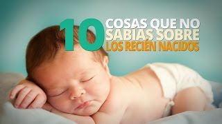 10 Cosas que no sabías sobre los RECIÉN NACIDOS [upl. by Anibur]