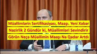 Müəllimlərin Sertifikasiyası Maaş Artımı Təhsil Nazirliyi Yeni Xəbər Yaydı Kimdə Nə Qədər Artıb [upl. by Ettecul231]