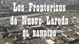 Los Fronterizos de Nuevo Laredo  El Bandidowmv [upl. by Afas796]