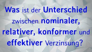 Was ist der Unterschied zwischen nominaler relativer konformer und effektiver Verzinsung [upl. by Ailadi]