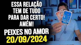 ESSA RELAÇÃO TEM DE TUDO PARA DAR CERTO AMÉM  PEIXES NO AMOR  SEXTA TA DIA 20092024 ❤️ [upl. by Ahseiuqal]