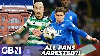 Rangers vs Celtic ALL fans to be ARRESTED under new law [upl. by Audette228]