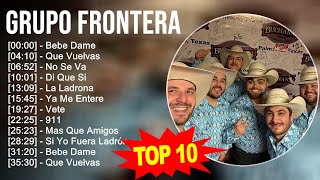 Grupo Frontera 2023 10 Grandes Exitos Bebe Dame Que Vuelvas No Se Va Di Que Si [upl. by Rhys]