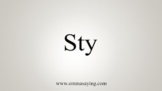 How To Say Sty [upl. by Notloc]