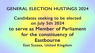 Election Hustings  candidates look for your vote to become MP for the constituency of Eastbourne [upl. by Soloman]