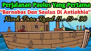 CERITA ALKITAB  BARNABAS DAN SAULUS KE ANTIOKHIA  PERJALANAN PAULUS YANG PERTAMA  KIS 11  1930 [upl. by Christabella]