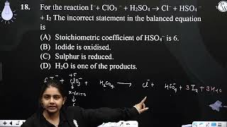 For the reaction I ClO3  H2SO4 ⟶ Cl  HSO4  I2 The incorrect statement in the balanced eq [upl. by Harias]