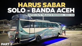 KUDU SABAR  PERJALANAN MASIH PANJANG  7 Hari Naik Bus PMTOH Solo  Banda Aceh Part2 [upl. by Immak655]