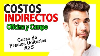 Curso de Precios Unitarios  COSTOS INDIRECTOS Oficina Central y de Campo Análisis de PU 25 [upl. by Einafats20]