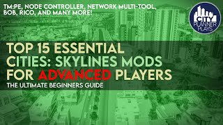 15 Essential Cities Skylines Mods for ADVANCED PLAYERS amp How to Use Them 2022 [upl. by Esinahs]