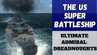 Ultimate Admiral Dreadnoughts  The US Super Battleship [upl. by Vod895]