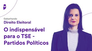 Gabaritando Direito Eleitoral O indispensável para o TSE  Partidos Políticos [upl. by Loralyn]