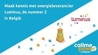 Luminus  ⚡🔥 Maak kennis met deze Energieleverancier  CallMePower [upl. by Gunnar]