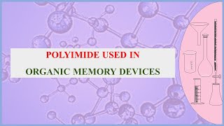 Polyimide Used in Organic Memory Devices [upl. by Nnaytsirk263]