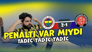 OLAYLI FENERBAHÇE KARAGÜMRÜK MAÇINI İZLEDİM  PENALTI VAR MIYDI TADİC 2 GOLLE GALİBİYETİ GETİRDİ [upl. by Dhruv]