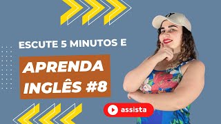 ESCUTE 5 MINUTOS E APRENDA INGLÊS 8 [upl. by Mosley]