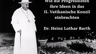 Wie die Progressisten ihre Ideen in das II Vatikanische Konzil einbrachten  Dr Heinz Lothar Barth [upl. by Asiat928]