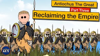 Antiochus the Great  Part Three  Reclaiming the Empire [upl. by Eical]