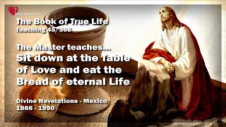 Sit down at the Table of Love amp Eat the Bread of Life ❤️ The Book of the true Life Teaching 45  366 [upl. by Cima]