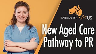 New Aged Care Pathway to Permanent Residency I Visa Requirements and Process [upl. by Irene862]