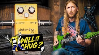 WILL IT CHUG  BOSS DS1 DISTORTION [upl. by Cristian]