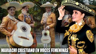 1UNA HORA DE MARIACHI CRISTIANO EN VOCES FEMENINAS [upl. by Jacobo]