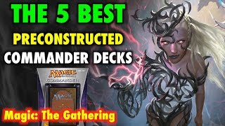 MTG  The 5 BEST Preconstructed Commander Decks for Magic The Gathering [upl. by Scarlet560]