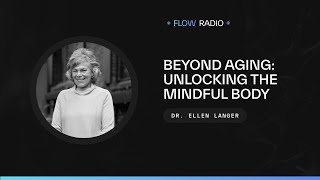 Beyond Aging Unlocking the Mindful Body with Dr Ellen Langer [upl. by Yerffoeg817]