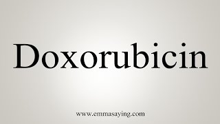 How To Say Doxorubicin [upl. by Morgana]