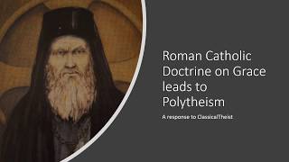 Roman Catholic Doctrine on Grace leads to Polytheism A Response to ClassicalTheist [upl. by Atilek]