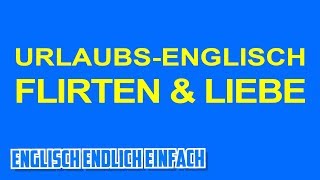 EnglischUrlaubsSchnellkurs Flirten Küssen Kennenlernen  Deutsche Erklärung [upl. by Iror189]