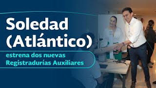 Los habitantes de Soledad Atlántico estrenan dos nuevas Registradurías Auxiliares [upl. by Hephzipah999]