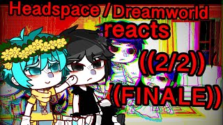 Headspace  Dream world Reacts 22 FINALE [upl. by Stav]