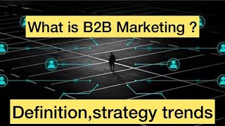 What is B2B marketing  B2B marketing definitions strategy and trends [upl. by Hartill]