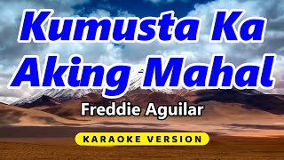 Kumusta Ka Aking Mahal  Freddie Aguilar Karaoke Version [upl. by Ravert463]