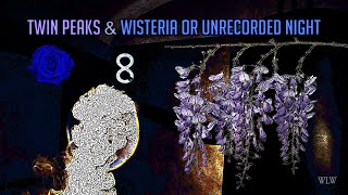 Twin Peaks and Wisteria or Unrecorded Night [upl. by Warder]